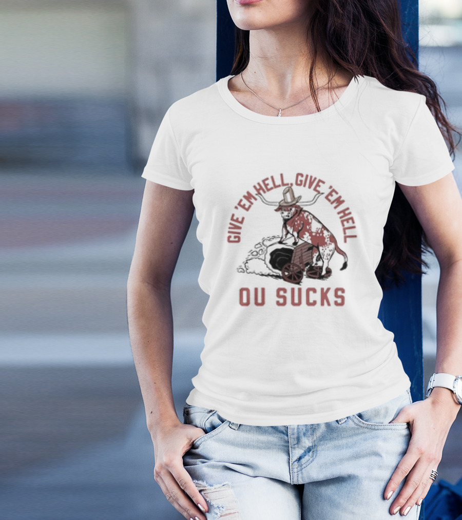 Give Em Hell Give Em Hell OU Sucks Texas Longhorns Rivalry T-Shirt
