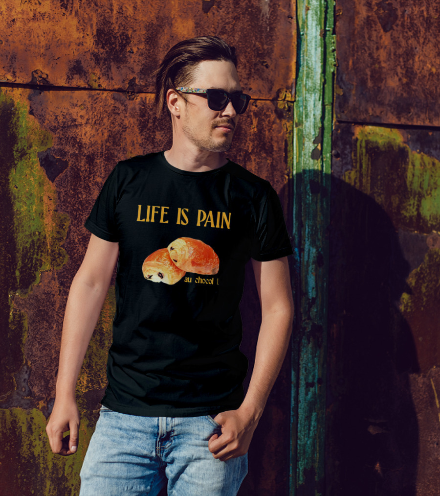 LIFE IS PAIN AU CHOCOLAT T-Shirt