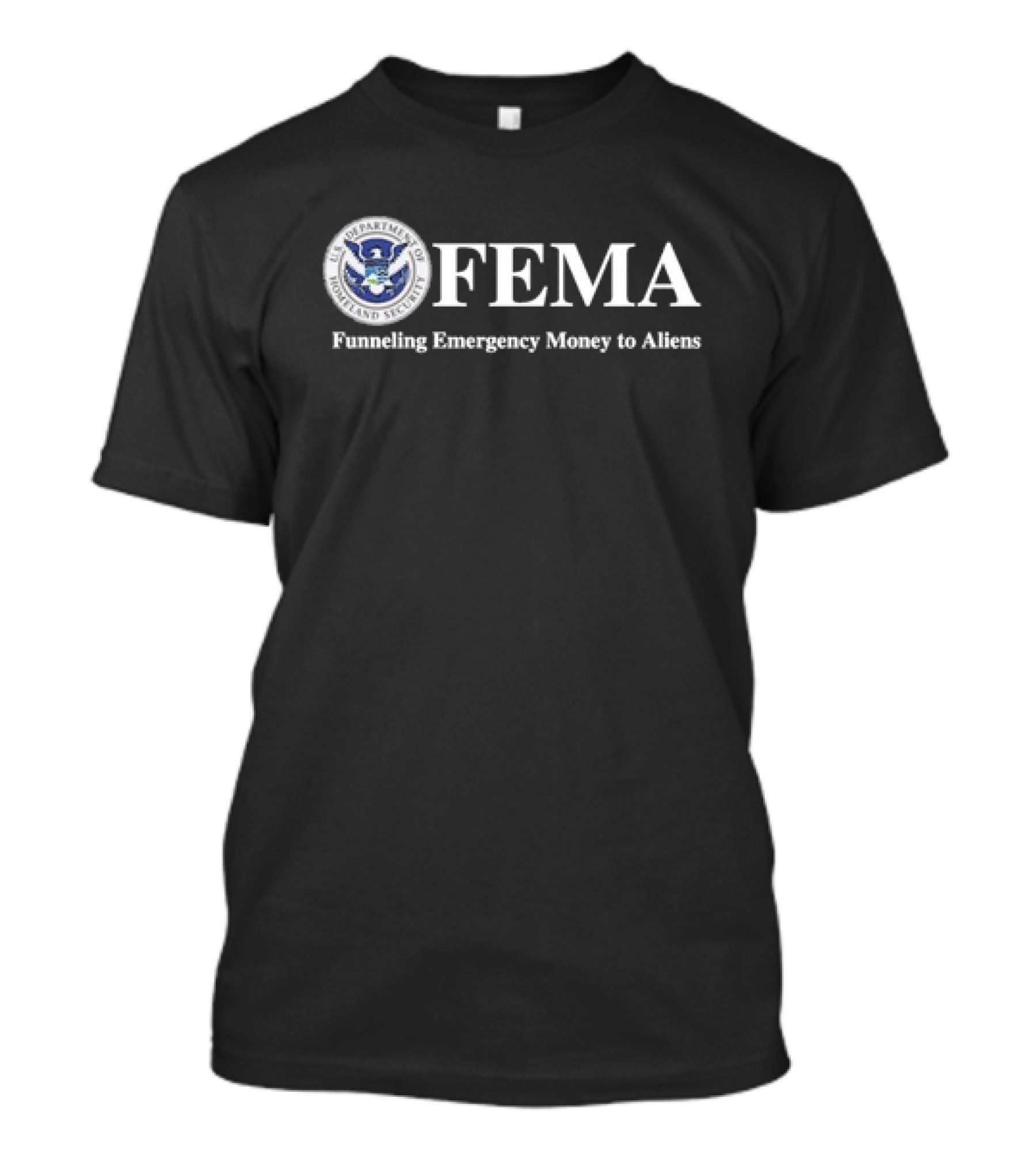 FEMA Funneling Emergency Money To Aliens Homeland Security Emblem T-Shirt