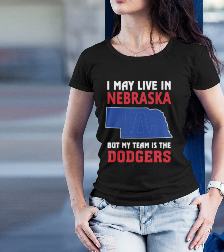 I May Live In Nebraska But My Team Is The Dodgers LA Logo T-Shirt