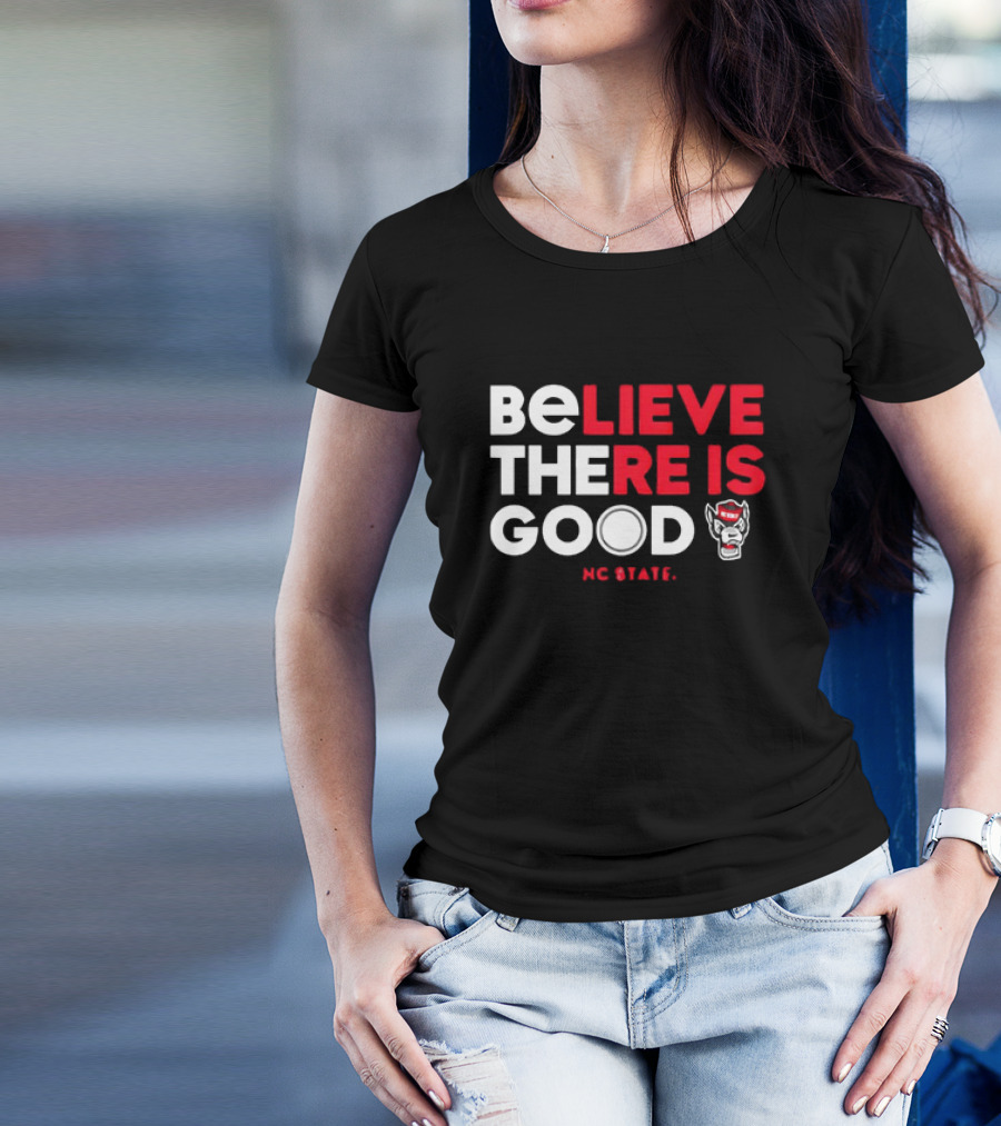 NC State Wolfpack Believe There Is Good Wolfpack T-Shirt