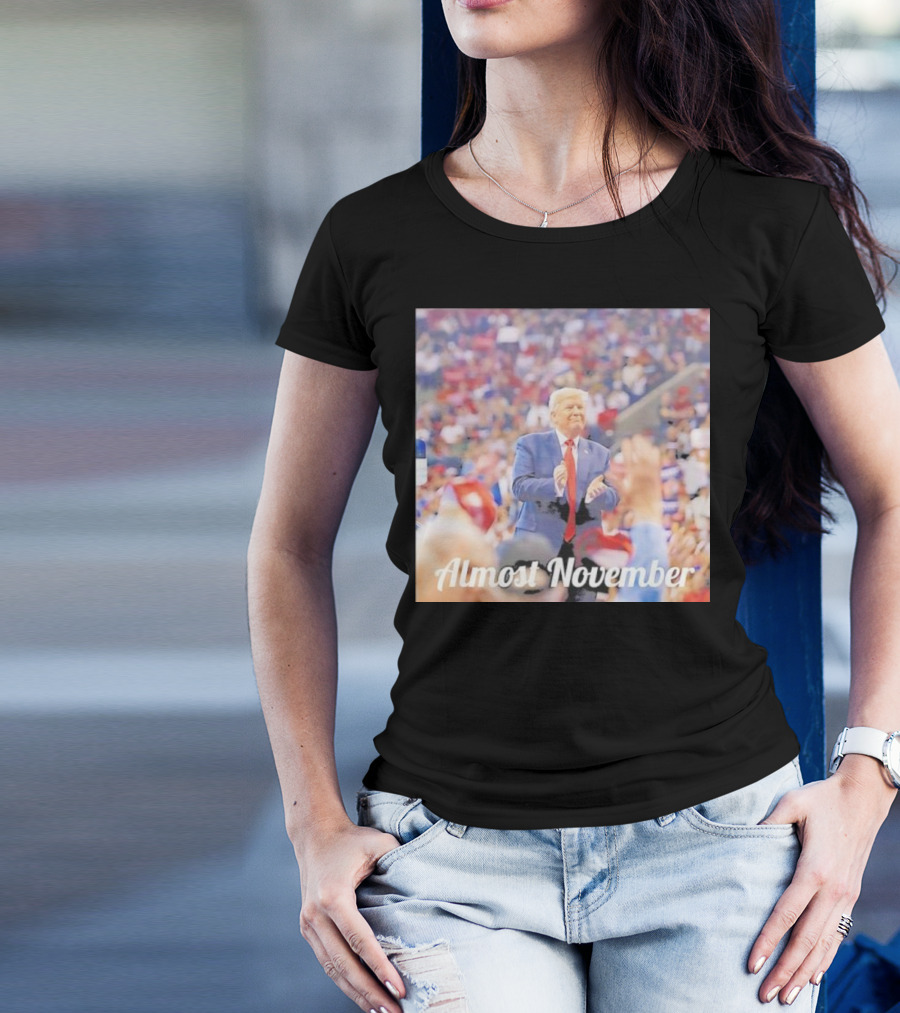 Almost November Crowd Rally Donald Trump T-Shirt