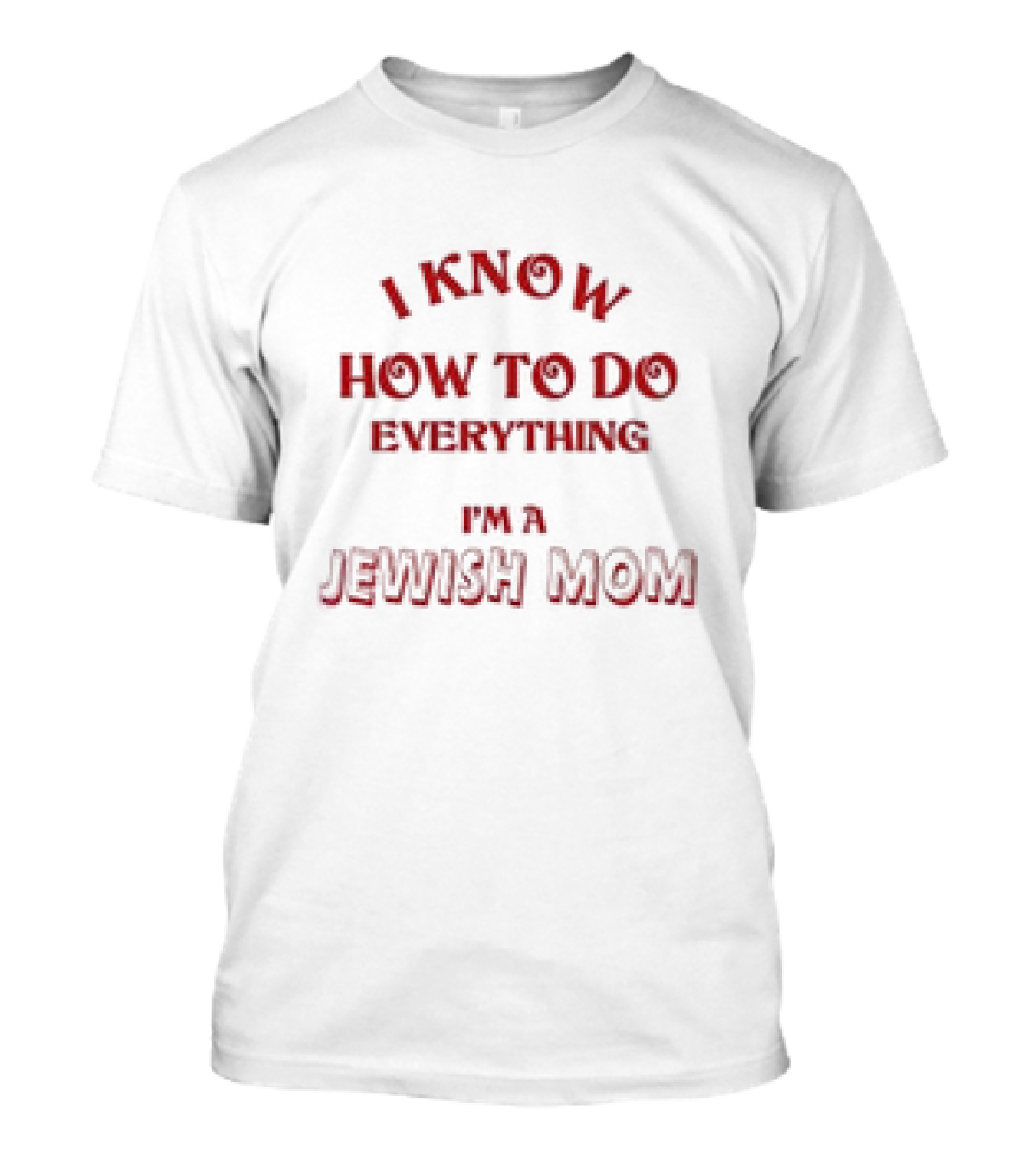 I Know How To Do Everything I'm A Jewish Mom T-Shirt