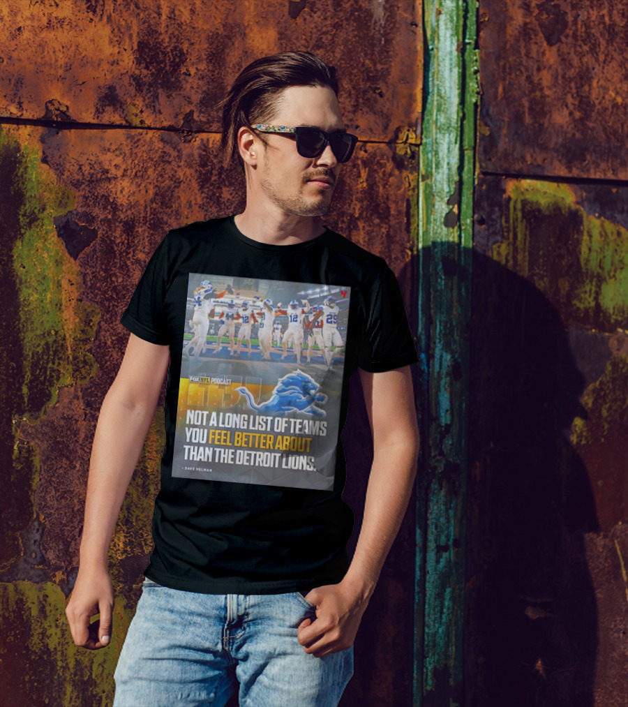 Fox NFL Podcast Not A Long List Of Teams You Feel Better About Than The Detroit Lions T-Shirt