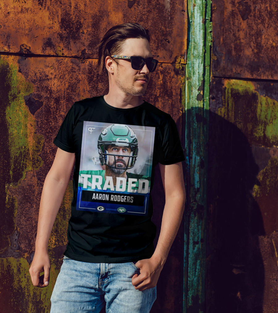 TRADED Aaron Rodgers Green Bay Packers To New York Jets T-Shirt