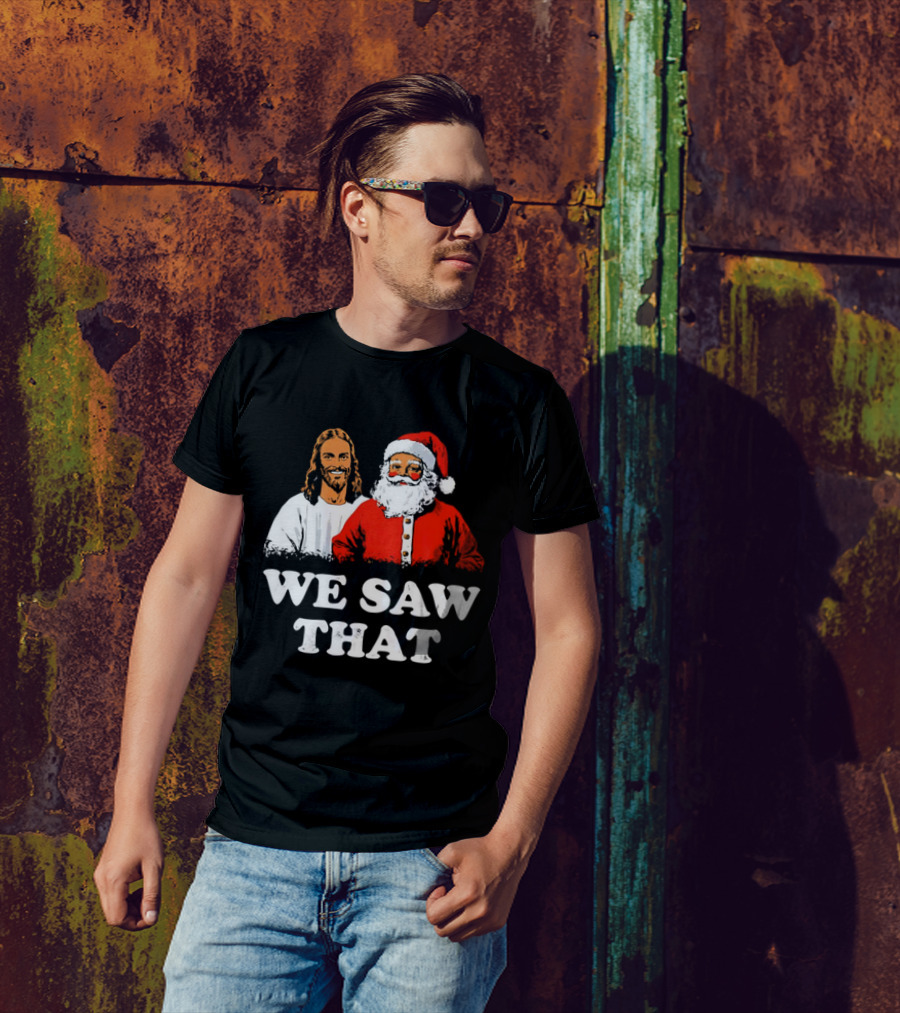 Jesus And Santa Claus We Saw That T-Shirt