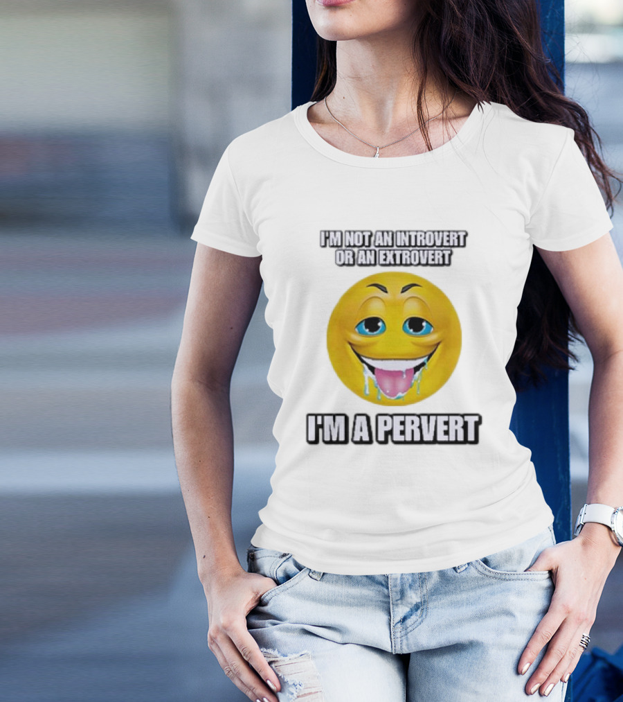 I’m Not An Introvert Or An Extrovert I’m A Pervert Emoji Face T-Shirt
