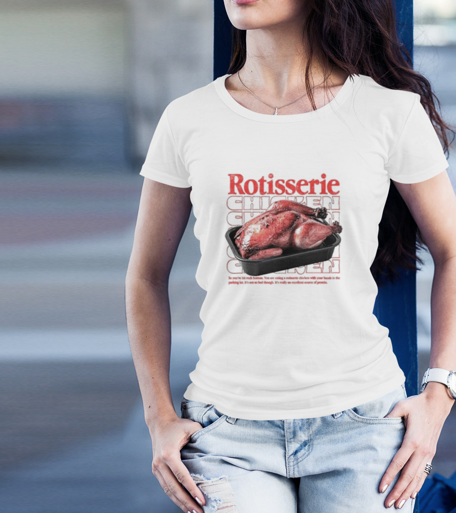 Rotisserie Chicken So You’ve Hit Rock Bottom It's Not So Bad Though Protein Source T-Shirt