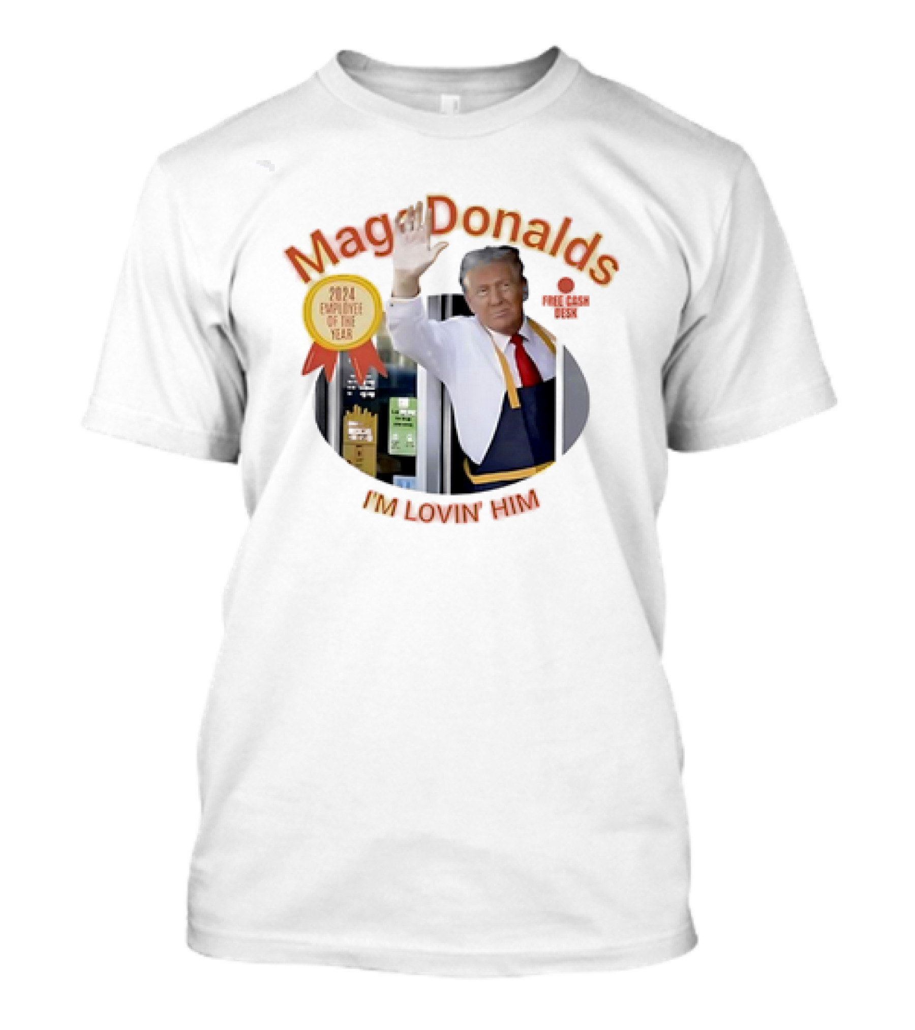 MagaDonalds 2024 Employee Of The Year I'm Lovin' Him Free Cash Desk T-Shirt