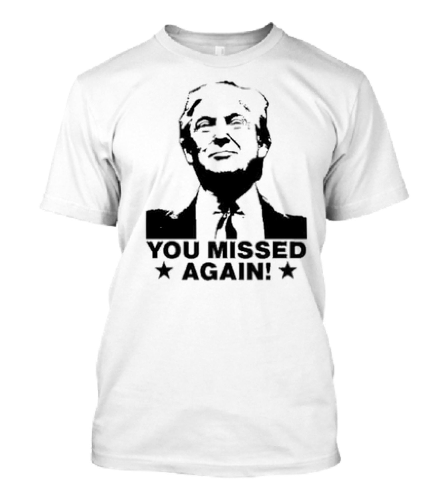 Trump You Missed Again T-Shirt