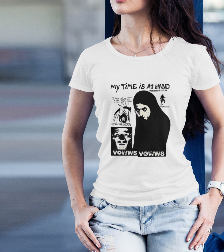 Vowws My Time Is At Hand Matthew XVIII 18 Vengeance Is Mine For The Sinner T-Shirt