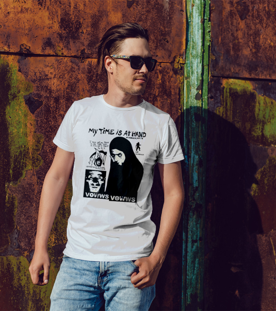 Vowws My Time Is At Hand Matthew XVIII 18 Vengeance Is Mine For The Sinner T-Shirt