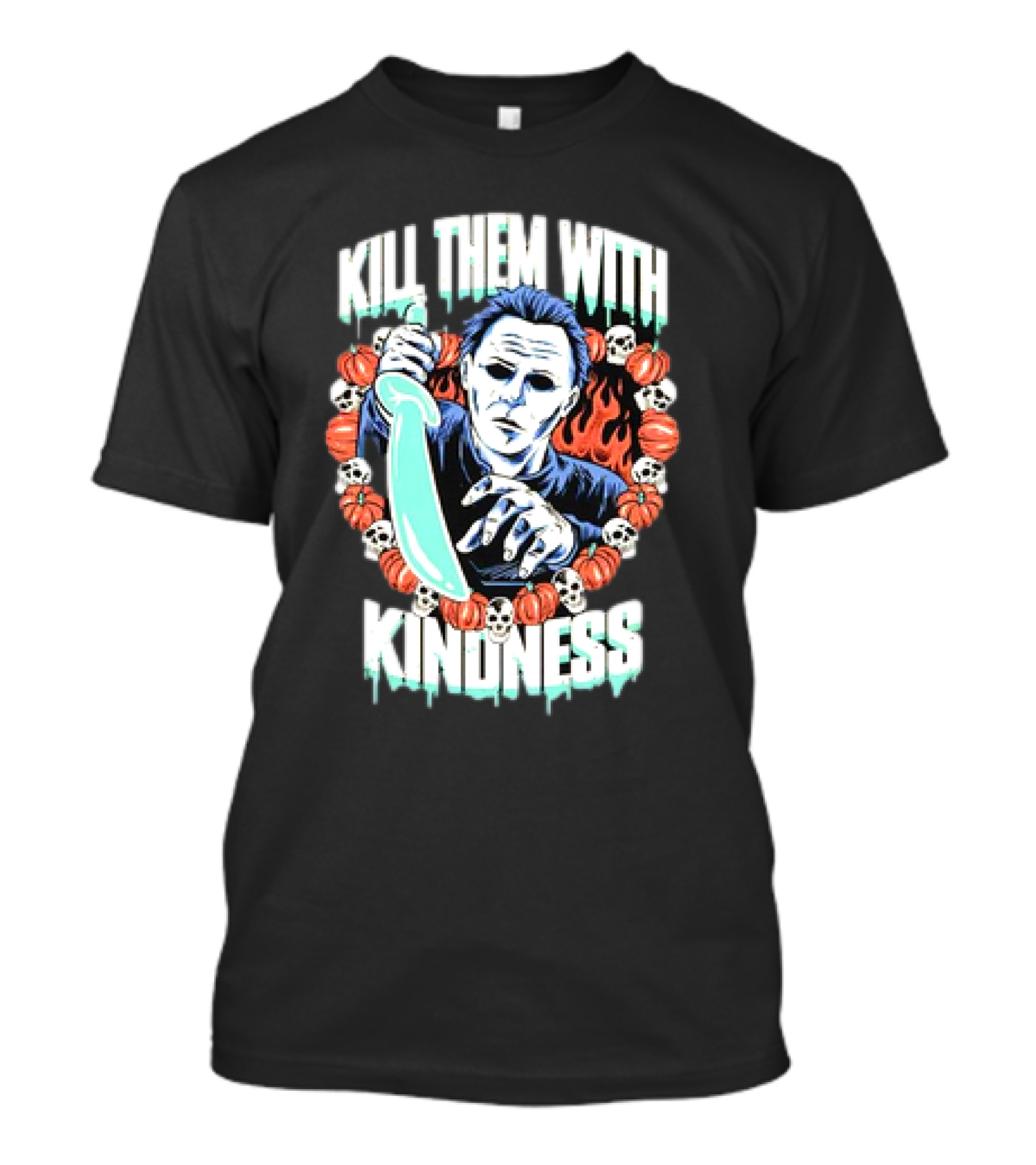 Michael Myers Kill Them With Kindness Halloween Pumpkins And Skulls T-Shirt