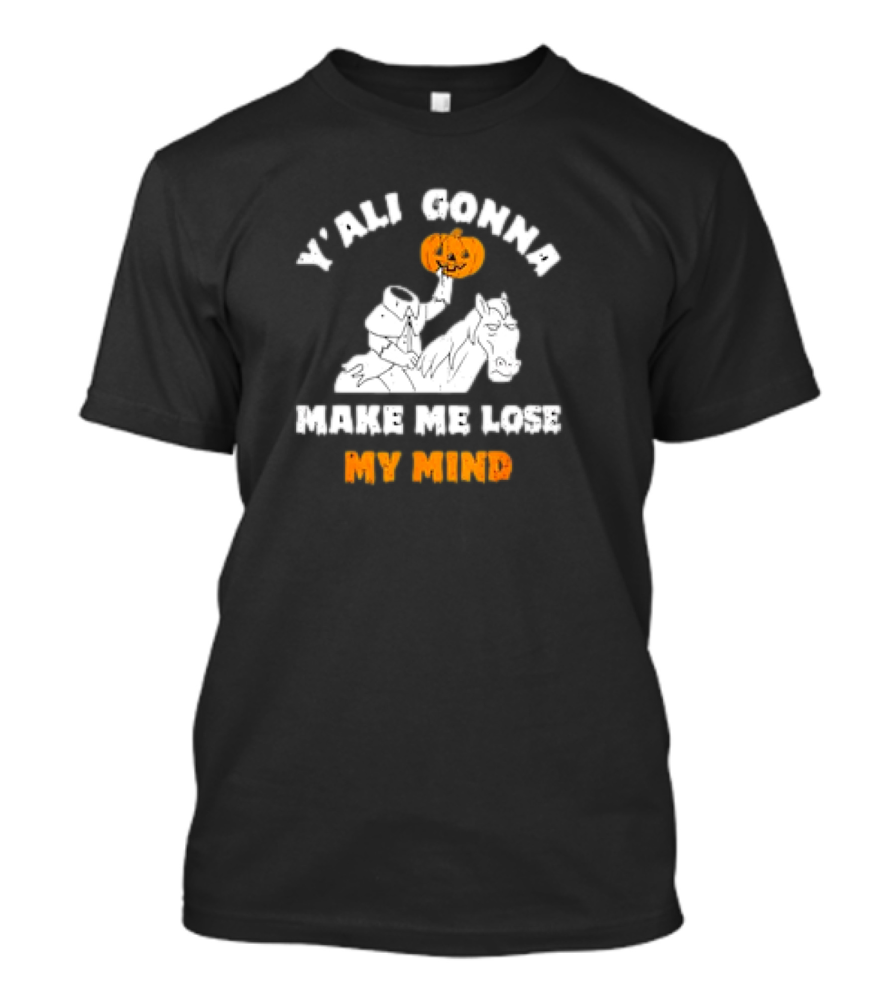 Y’all Gonna Make Me Lose My Mind Headless Horseman Halloween T-Shirt