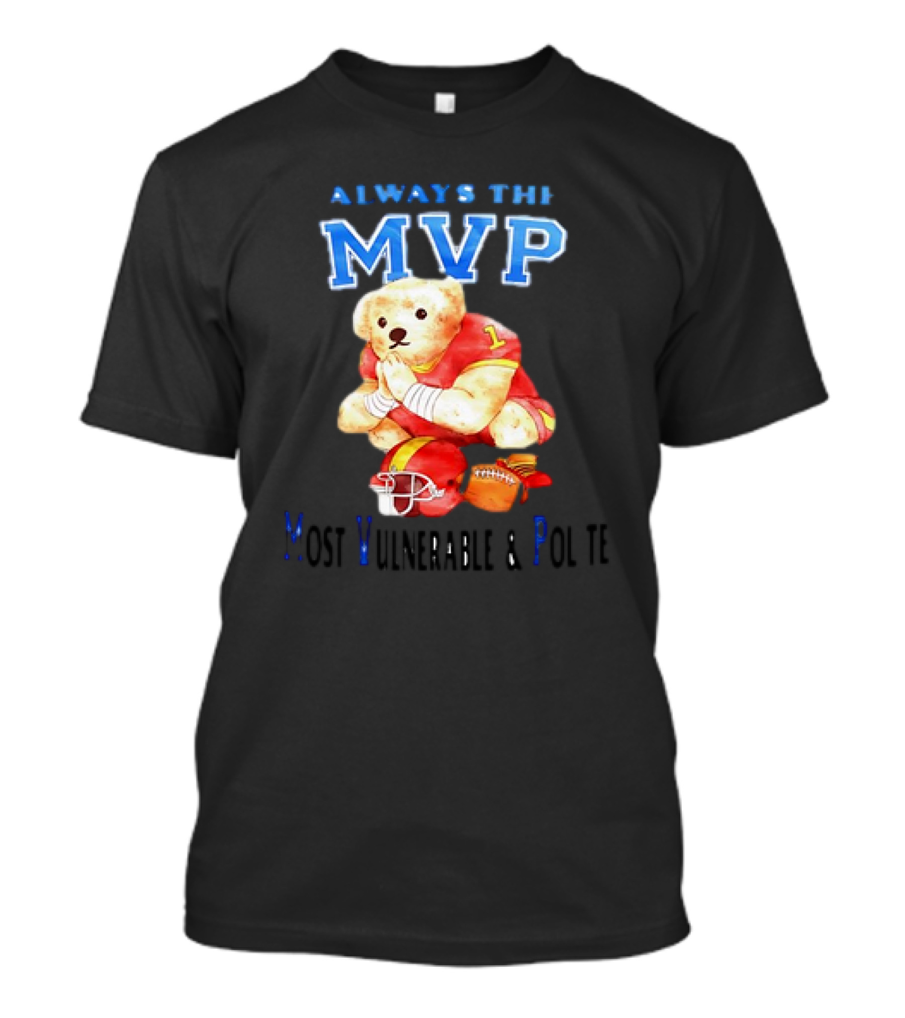 Always The MVP Bear Most Vulnerable And Polite Football Gear Number One T-Shirt