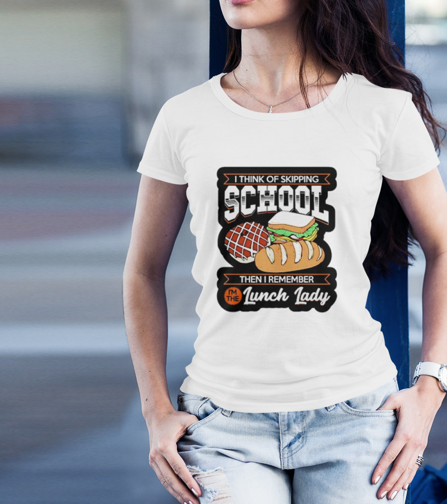 I Think Of Skipping School Sandwich Bread I'm The Lunch Lady T-Shirt