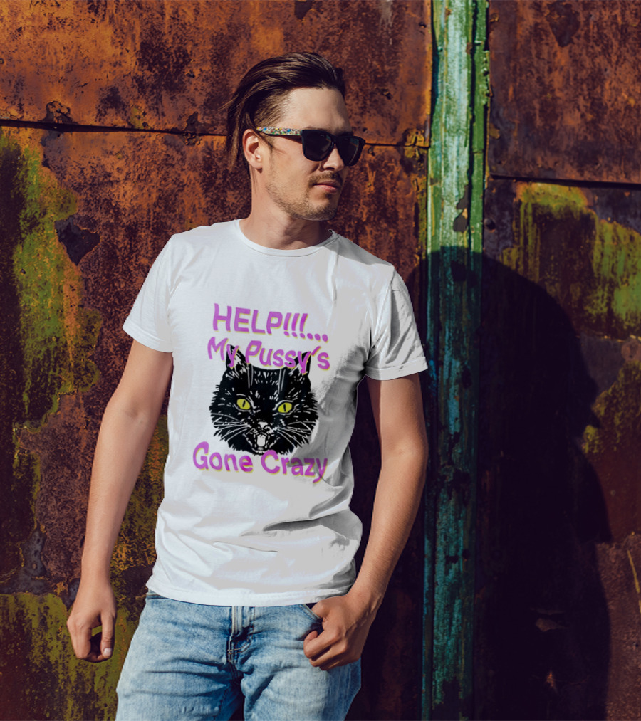 HELP. My Pussy's Gone Crazy Cat T-Shirt
