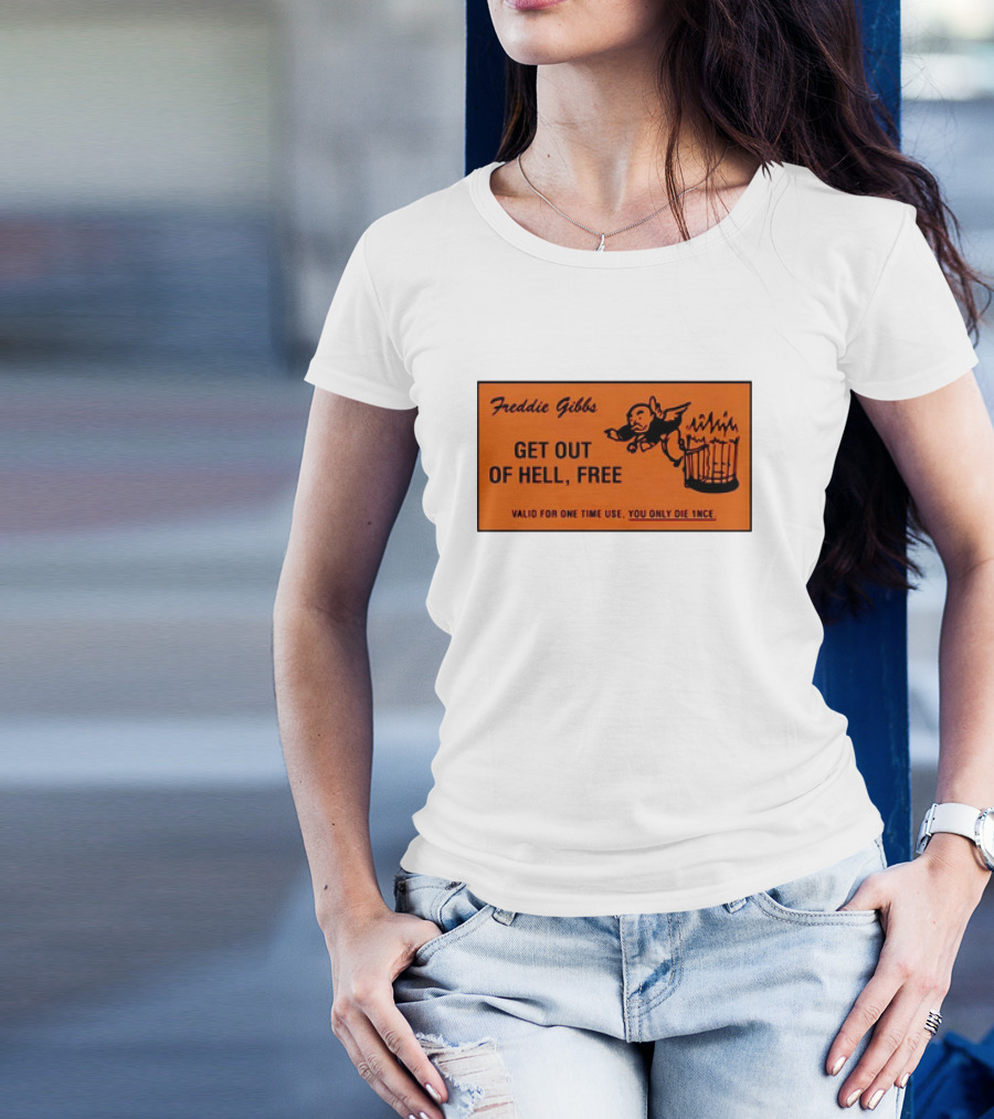 Freddie Gibbs Get Out Of Hell Free Card Valid For One Time Use You Only Die Once T-Shirt