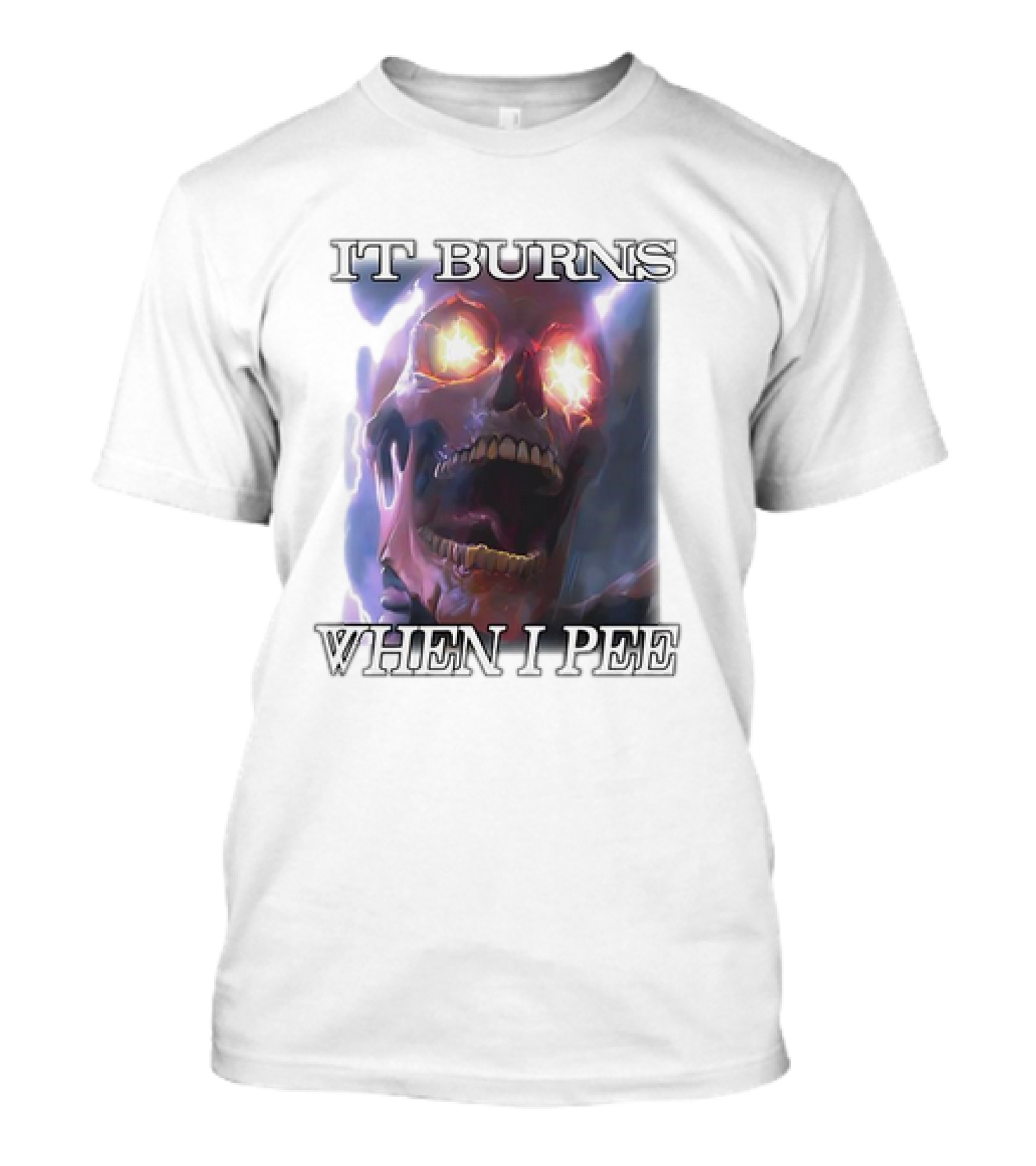 Skull It Burns When I Pee Fiery Eyes T-Shirt