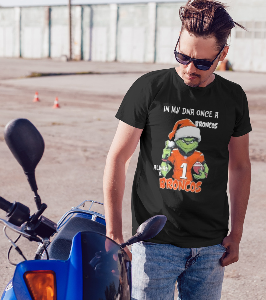 In My DNA Once A Broncos Always A Broncos Grinch Christmas Football Fan T-Shirt