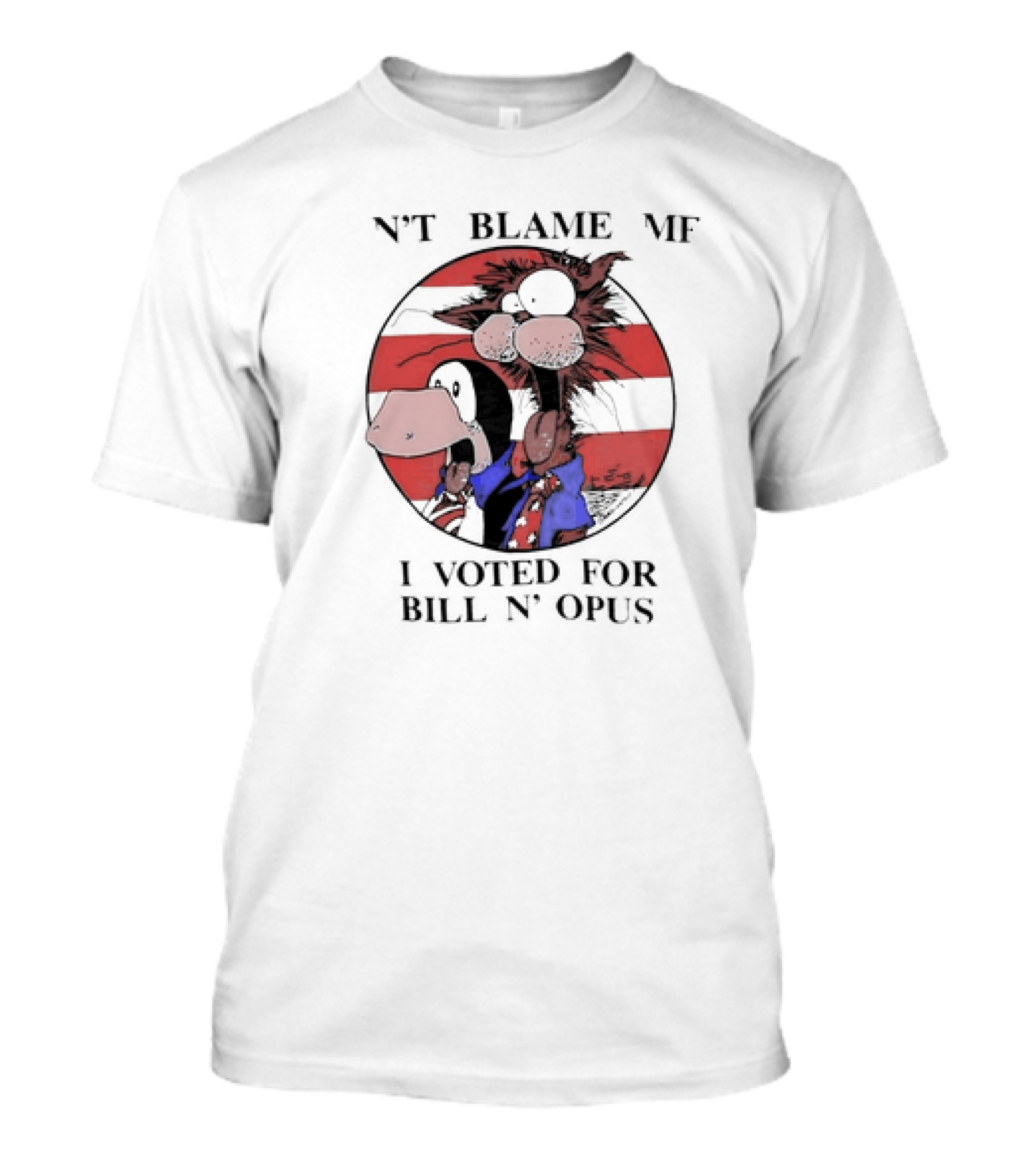 Bill N’ Opus Election Satire Don't Blame Me Voting T-Shirt