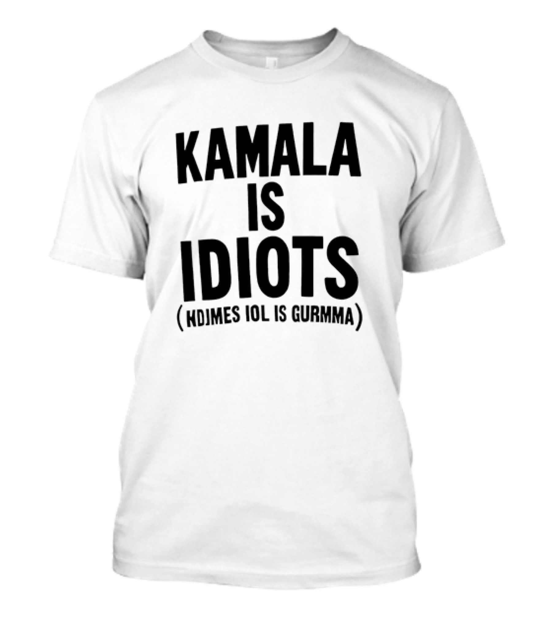 KAMALA IS IDIOTS (HDIMES IOL IS GURMMA) T-Shirt