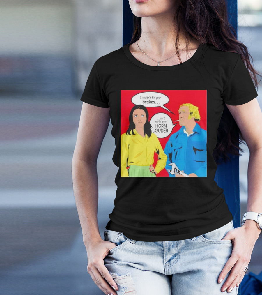 I Couldn't Fix Your Brakes Made Your Horn Louder Retro Pop T-Shirt