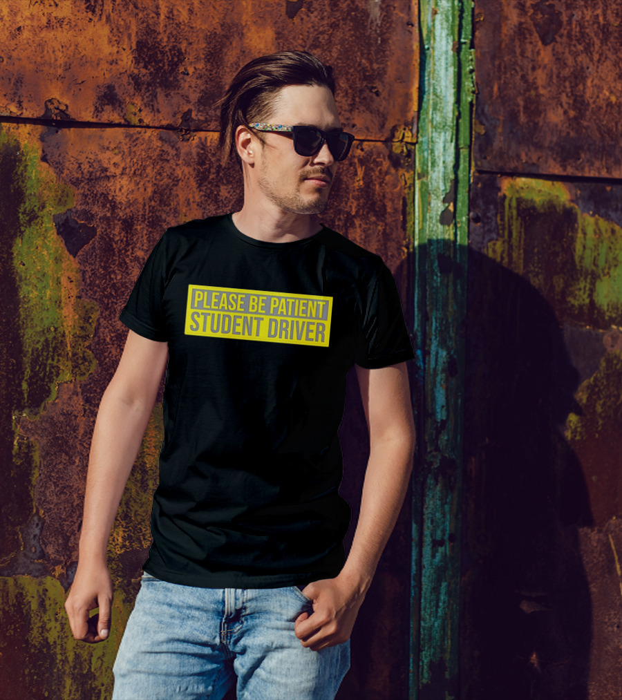 PLEASE BE PATIENT STUDENT DRIVER T-Shirt