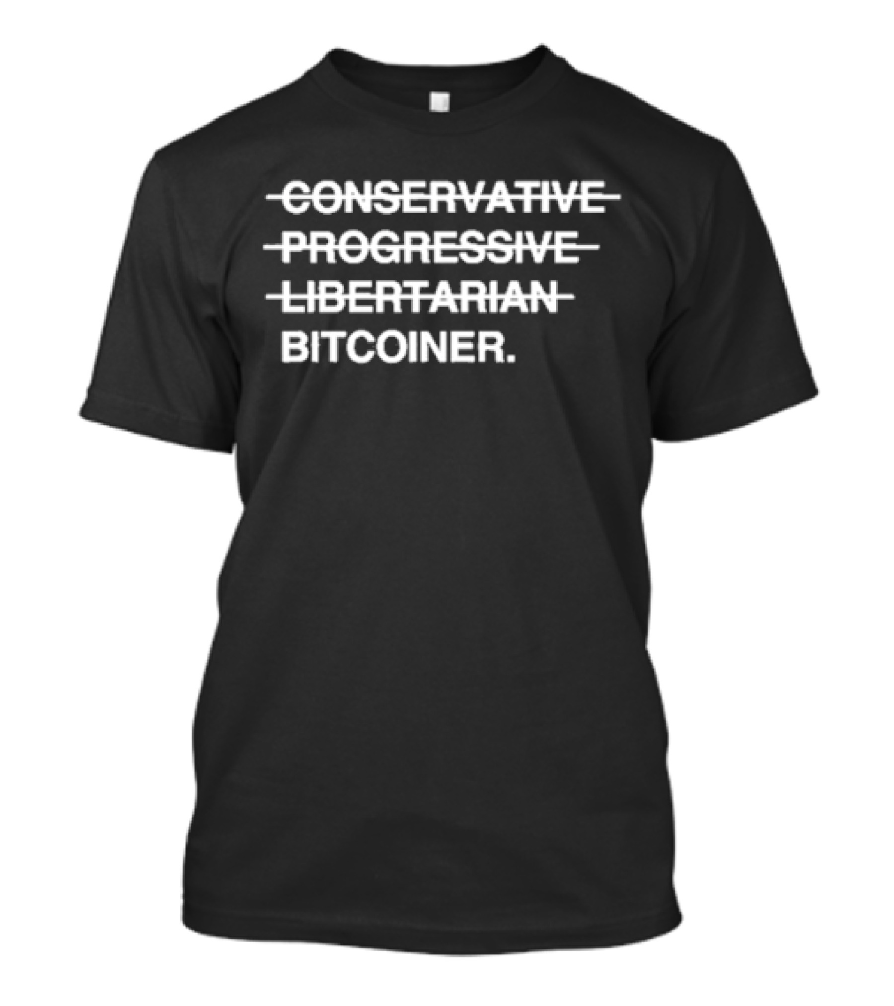 Conservative Progressive Libertarian Bitcoiner Crossed-Out Text T-Shirt
