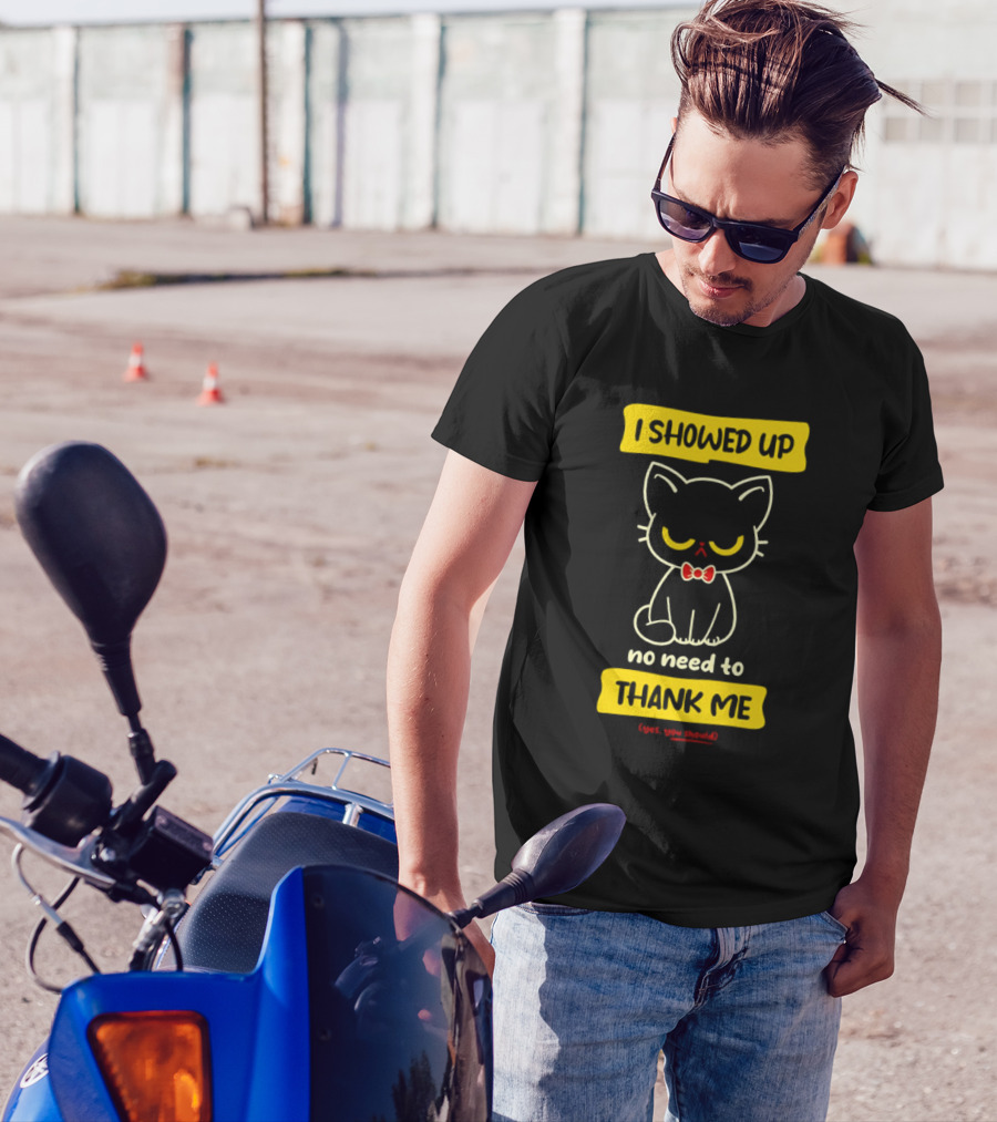 I Showed Up No Need To Thank Me Yes You Should Cat With Bow Tie T-Shirt