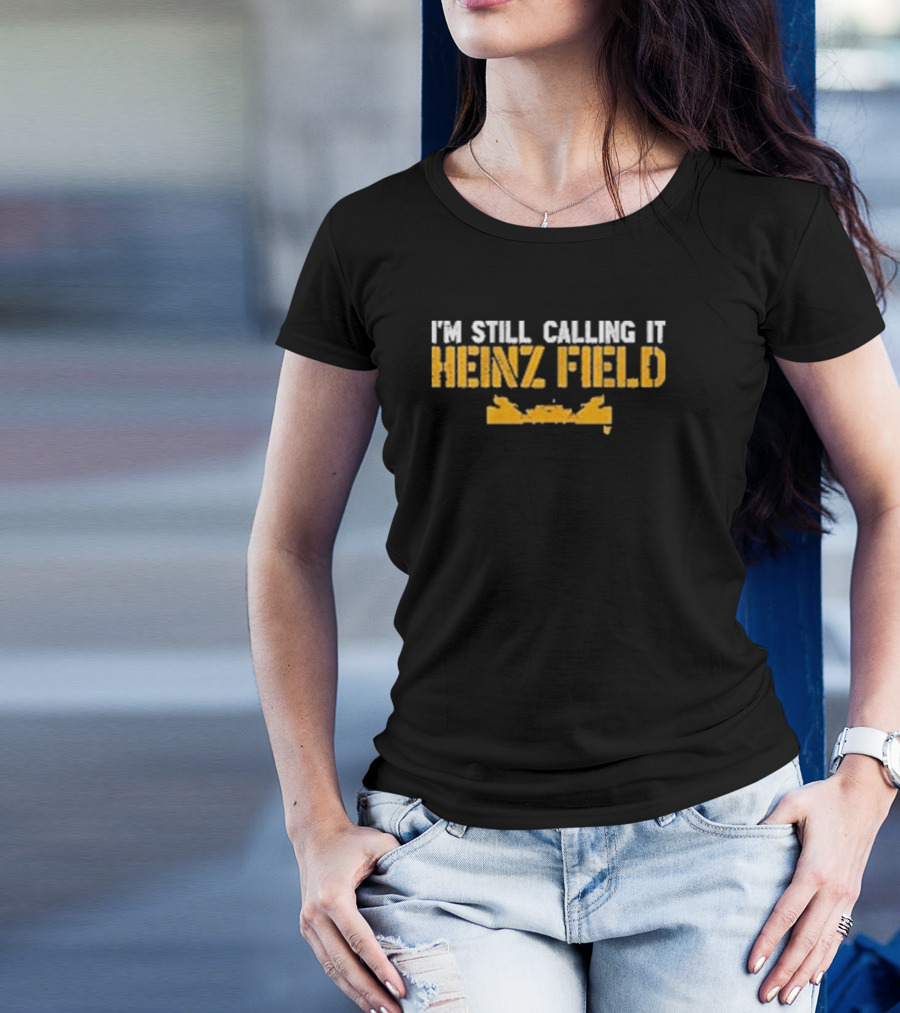 I'm Still Calling It Heinz Field 2024 Steelers Stadium Fan Sentiment T-Shirt