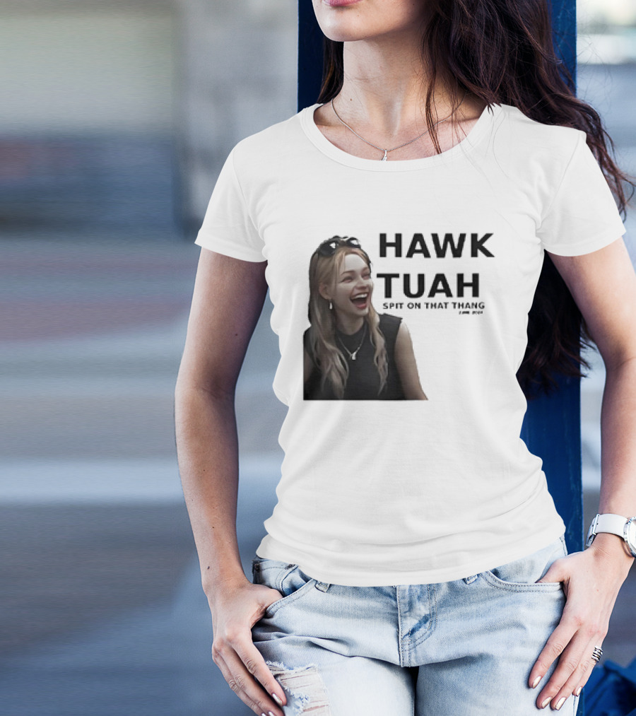 HAWK TUAH Spit On That Thang Girl Meme T-Shirt