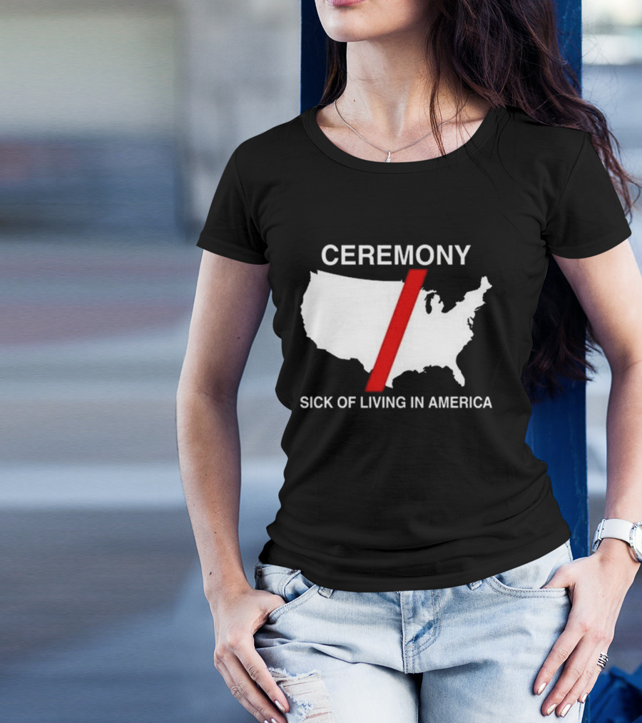 Ceremony Sick Of Living In America 2024 Map T-Shirt