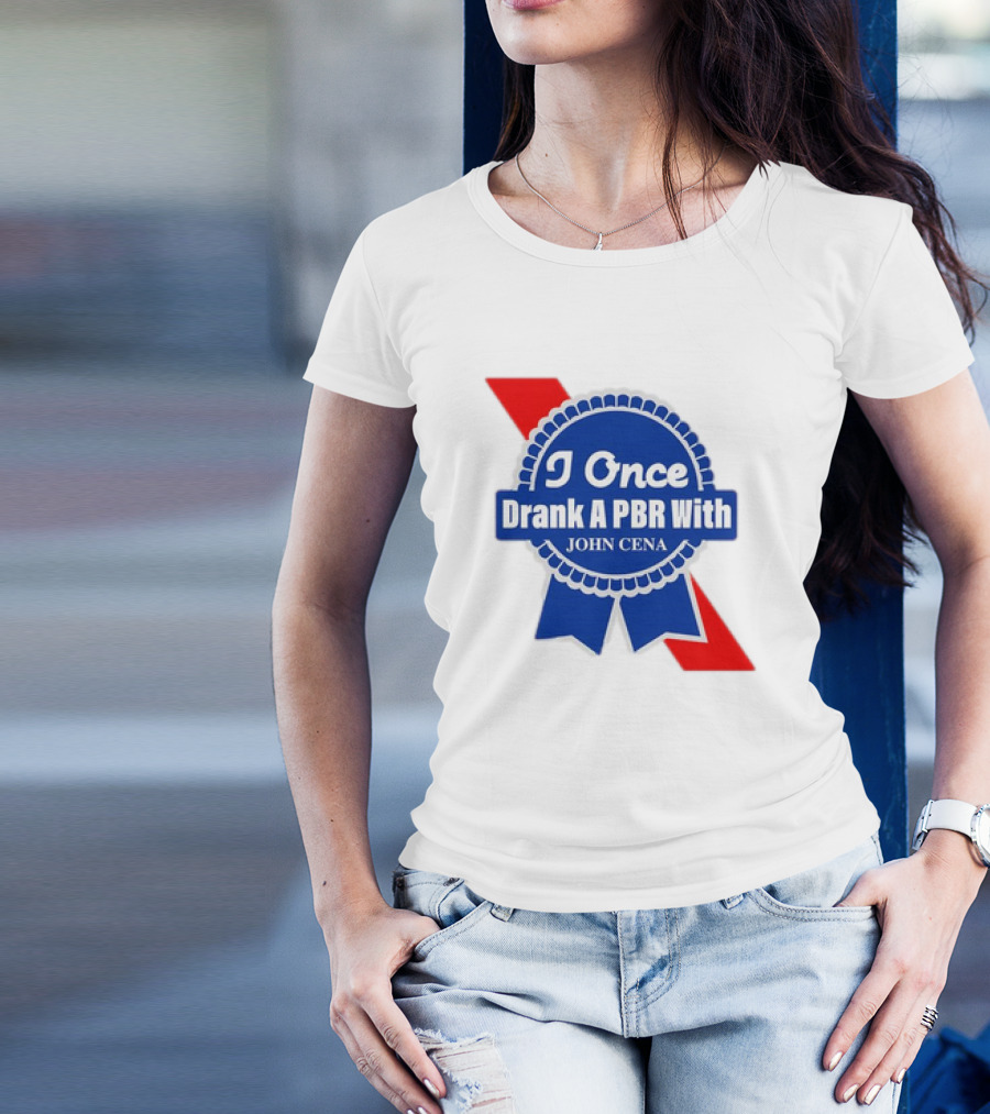 I Once Drank A PBR With John Cena Ribbon Badge T-Shirt