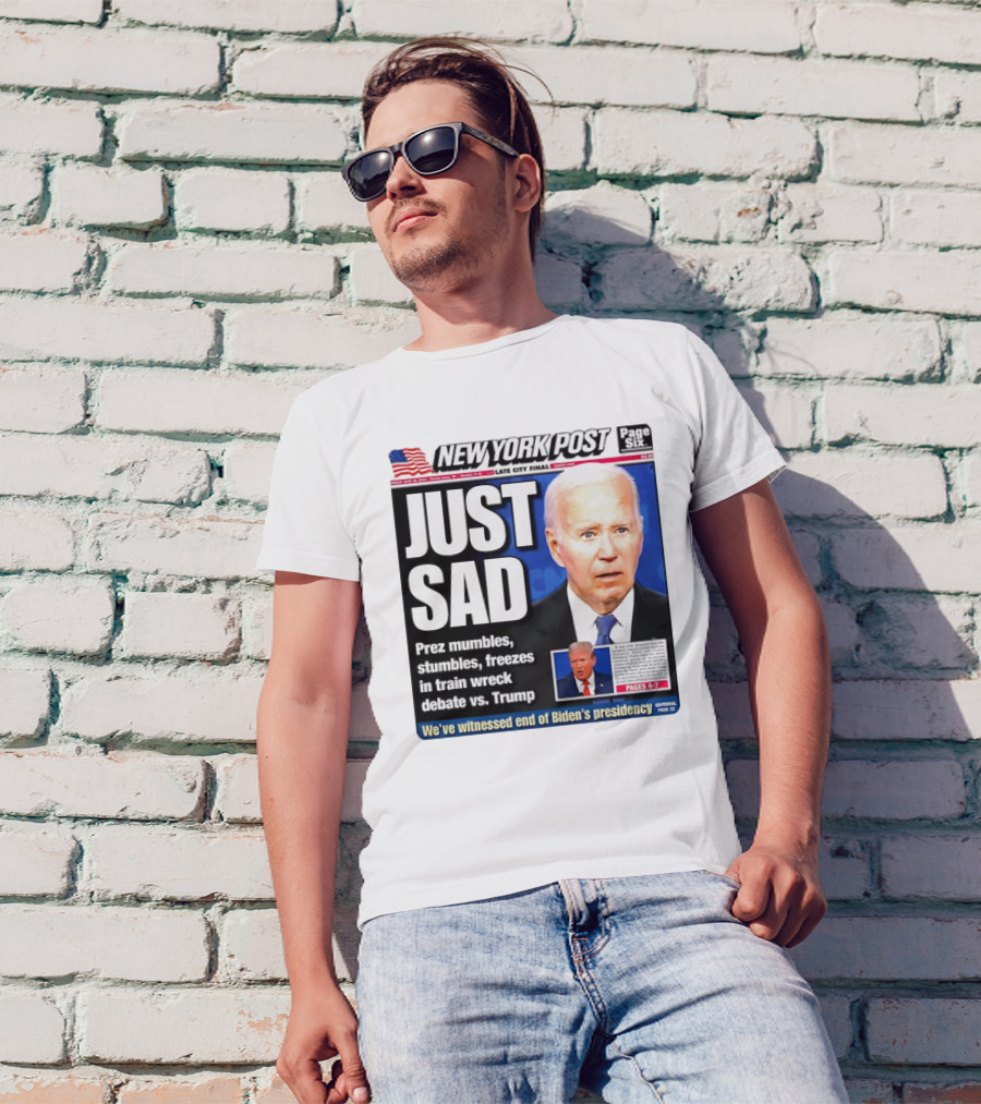 New York Post Just Sad Prez Mumbles Stumbles Freezes Train Wreck Debate Vs Trump Biden's Presidency T-Shirt