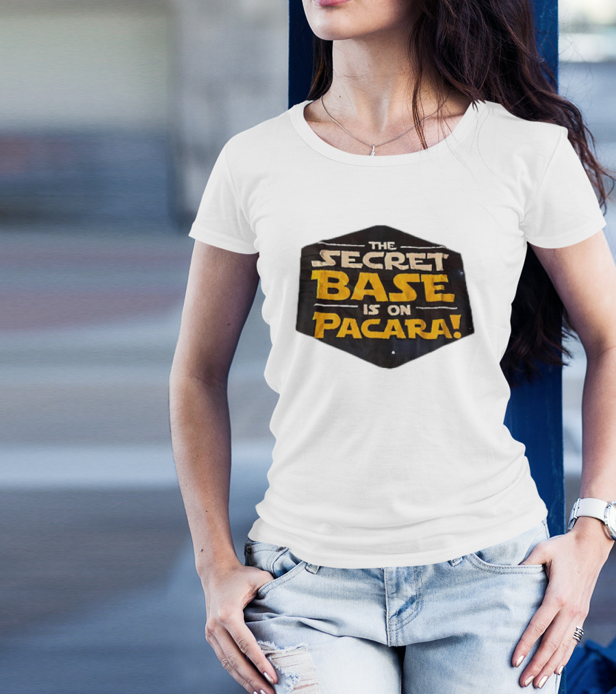 THE SECRET BASE IS ON PACARA T-Shirt