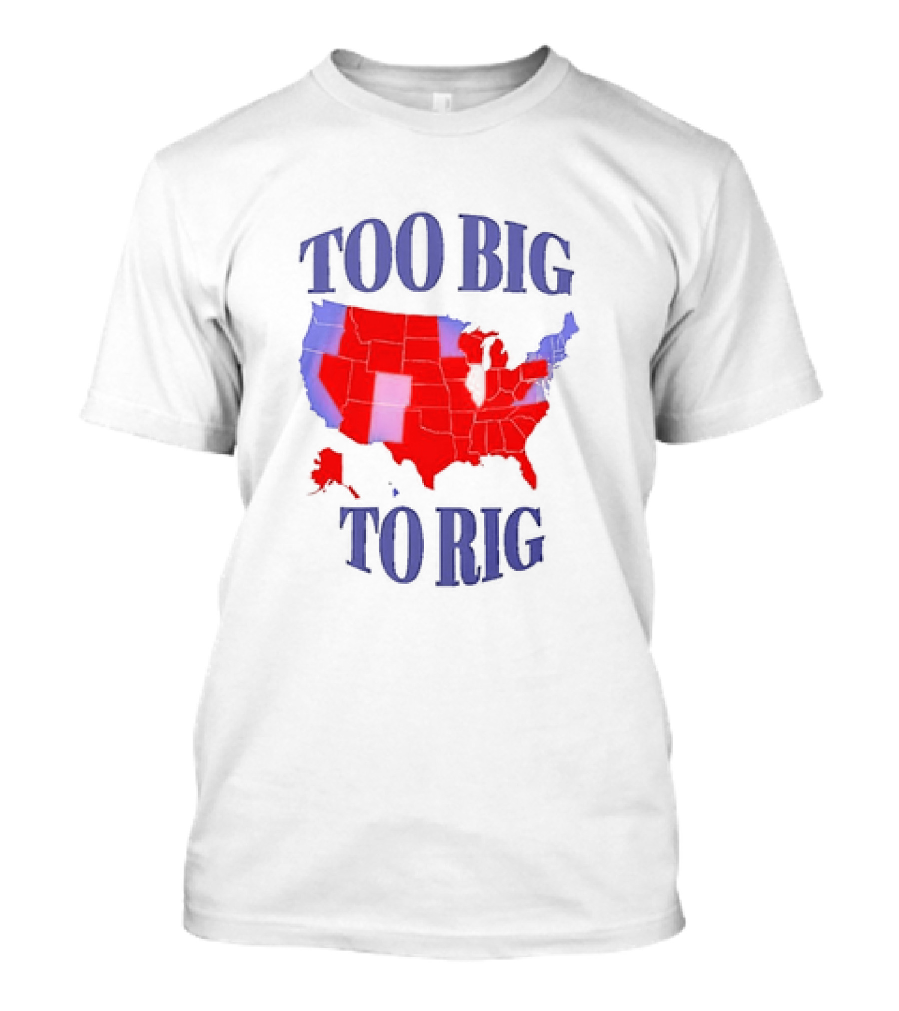 Too Big To Rig Red And Blue United States Map 2024 Presidential Election T-Shirt