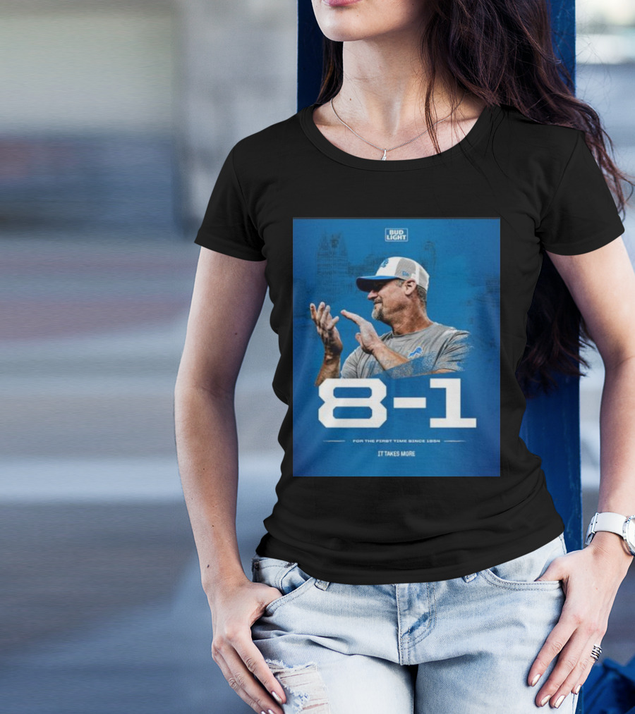 Detroit Lions 8-1 For The First Time Since 1954 It Takes More Bud Light T-Shirt