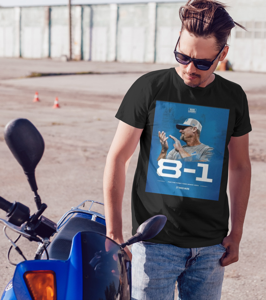 Detroit Lions 8-1 For The First Time Since 1954 It Takes More Bud Light T-Shirt