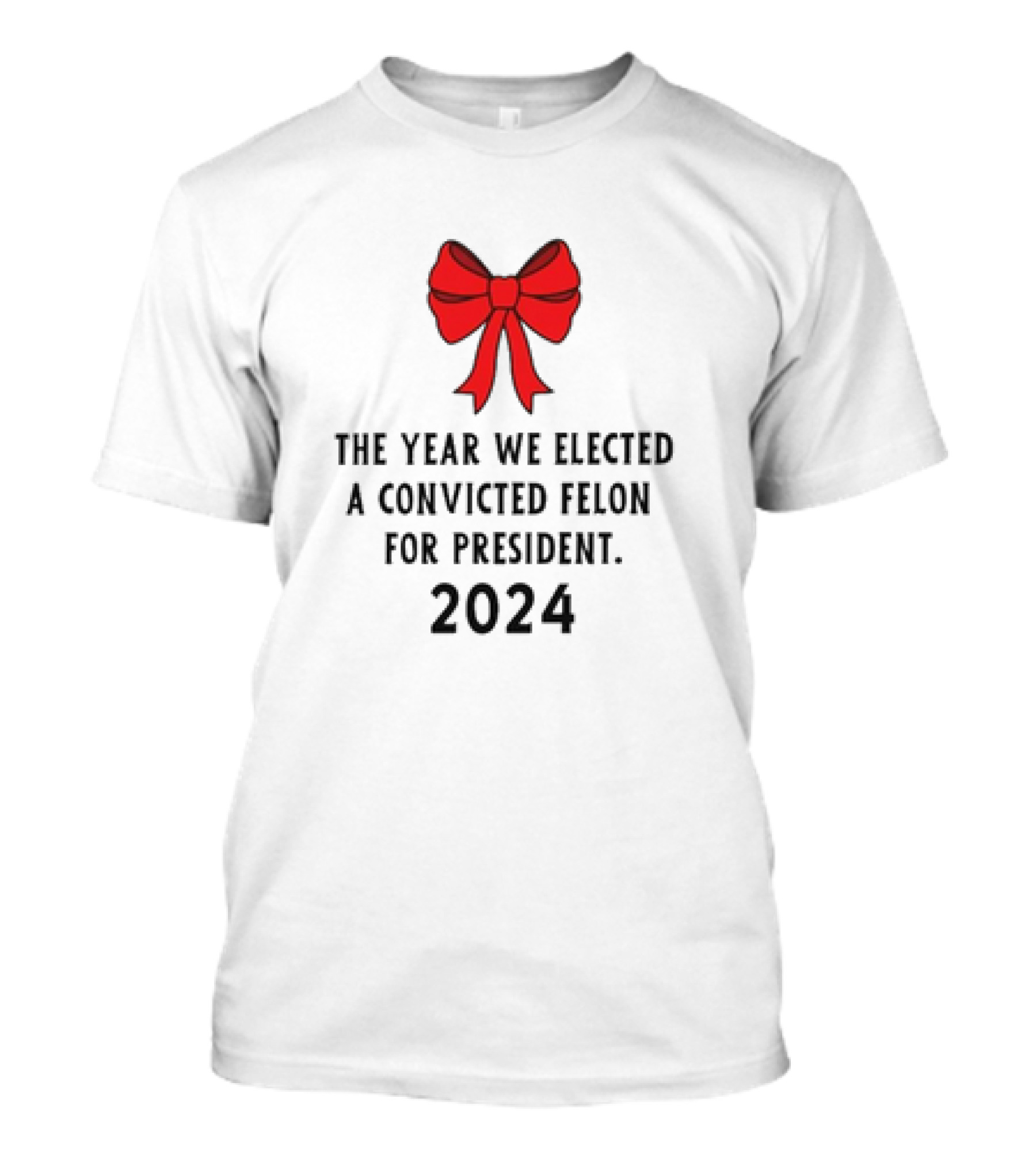 The Year We Elected A Convicted Felon For President 2024 Red Bow T-Shirt