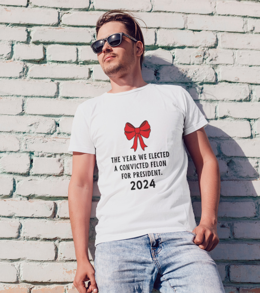 The Year We Elected A Convicted Felon For President 2024 Red Bow T-Shirt