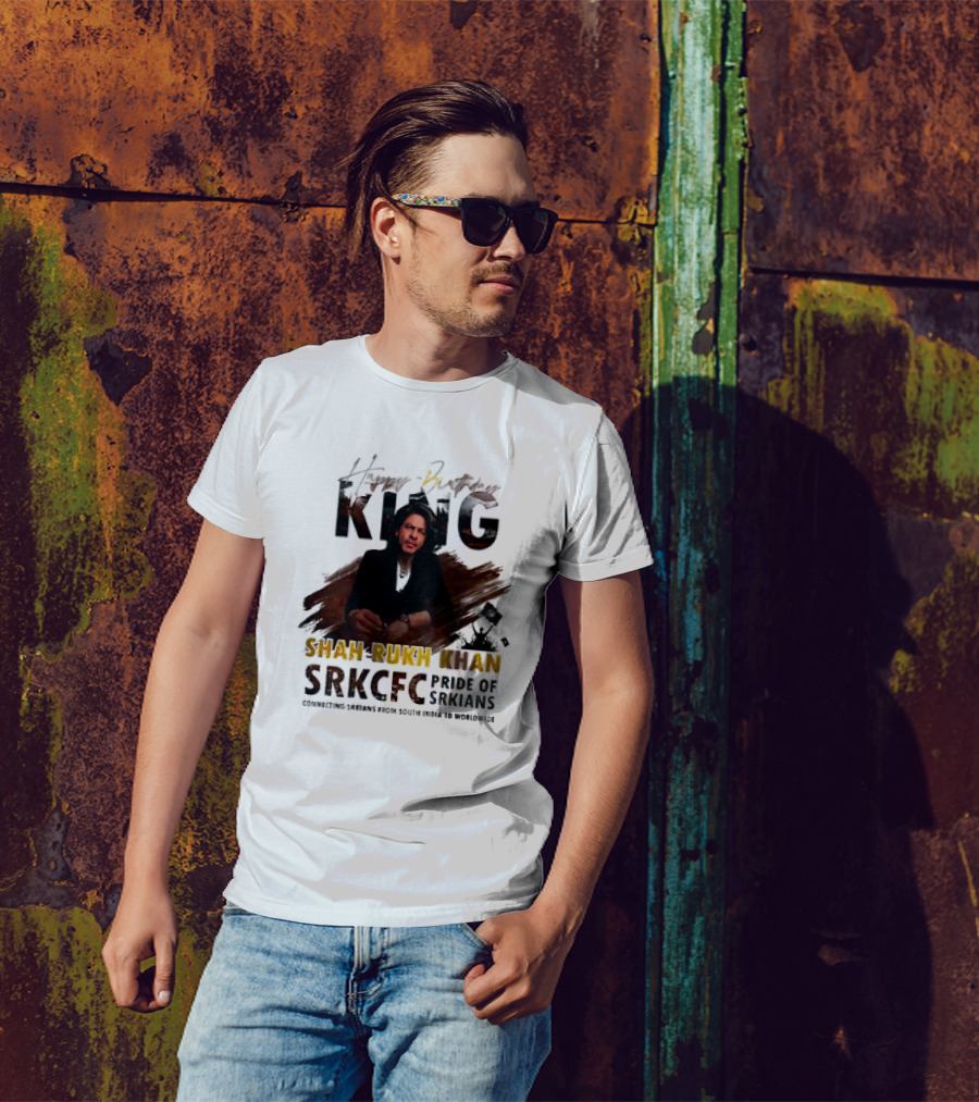 Happy Birthday King Shah Rukh Khan SRKCFC Pride Of SRKians Connecting Sarians From South India BD Worldwide T-Shirt