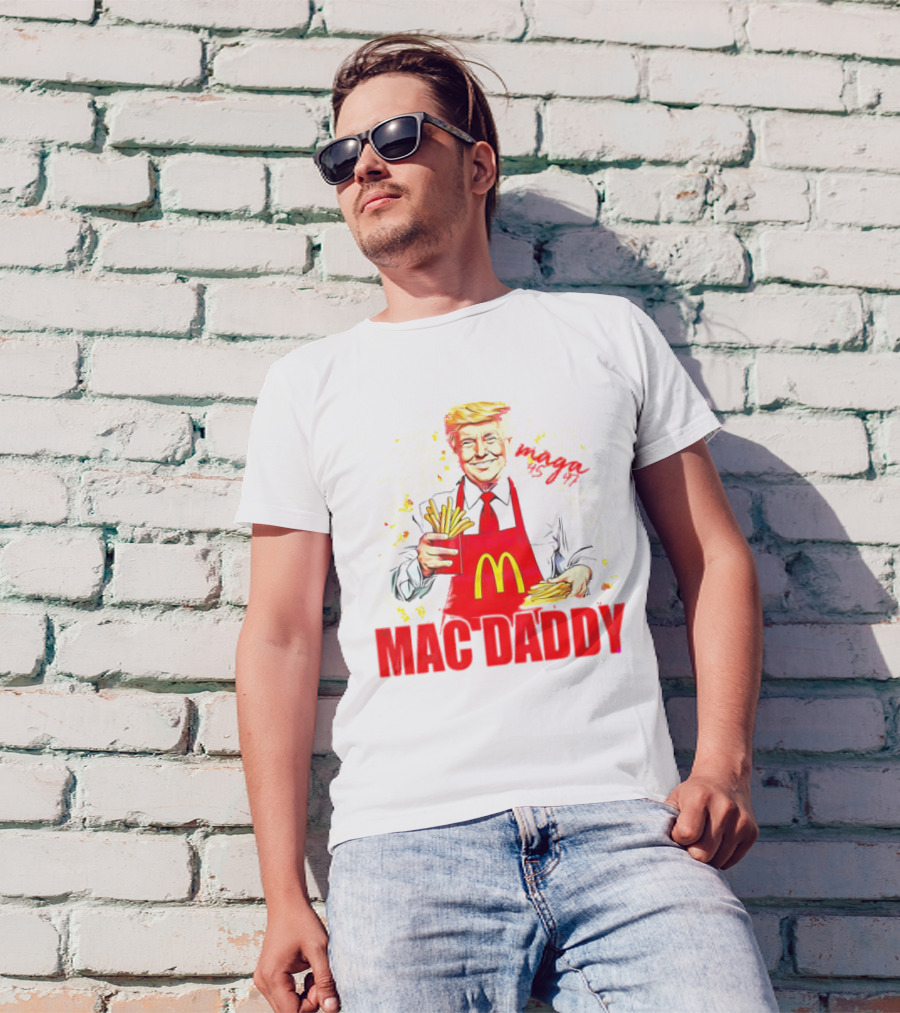 MAGA 45 47 Mac Daddy McDonald's President Donald Trump T-Shirt