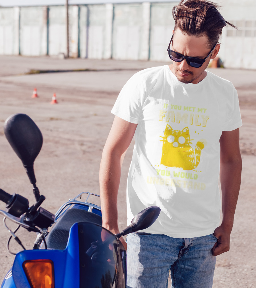 If You Met My Family You Would Understand Cat T-Shirt