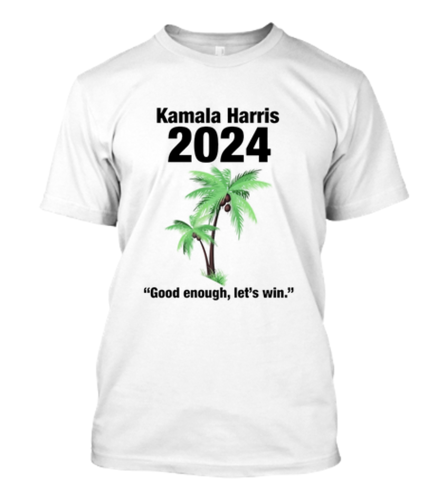 Kamala Harris 2024 Good Enough Let’s Win Palm Tree T-Shirt
