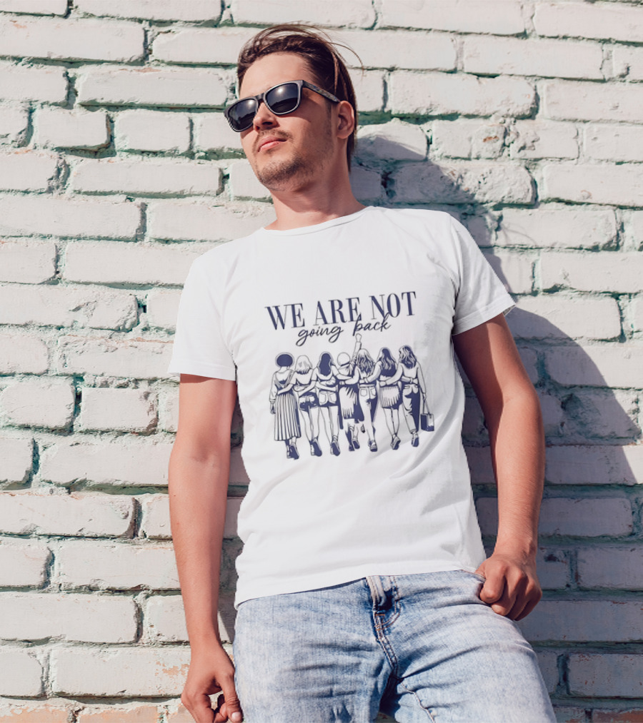 WE ARE NOT Going Back Human Rights United Together Standing Strong T-Shirt
