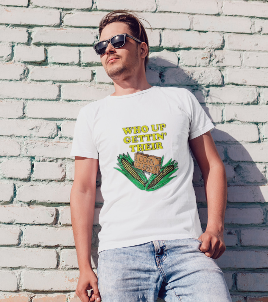 Who Up Gettin’ Their Corn Cobbed Corn T-Shirt