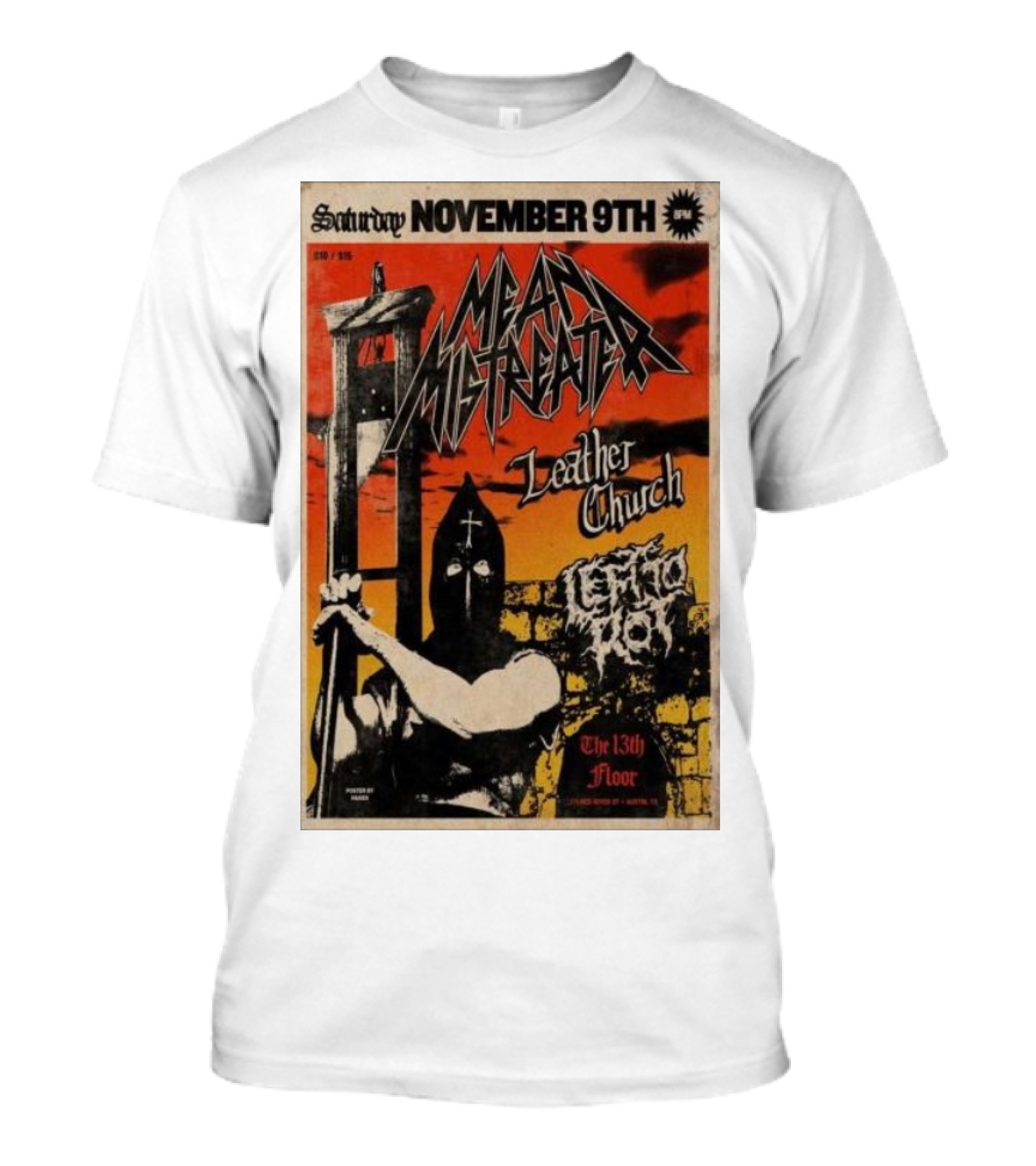 Saturday November 9th Mean Mistreater Leather Church Lethal Riot The 13th Floor Austin TX Guillo Guillotine Print 100 T-Shirt