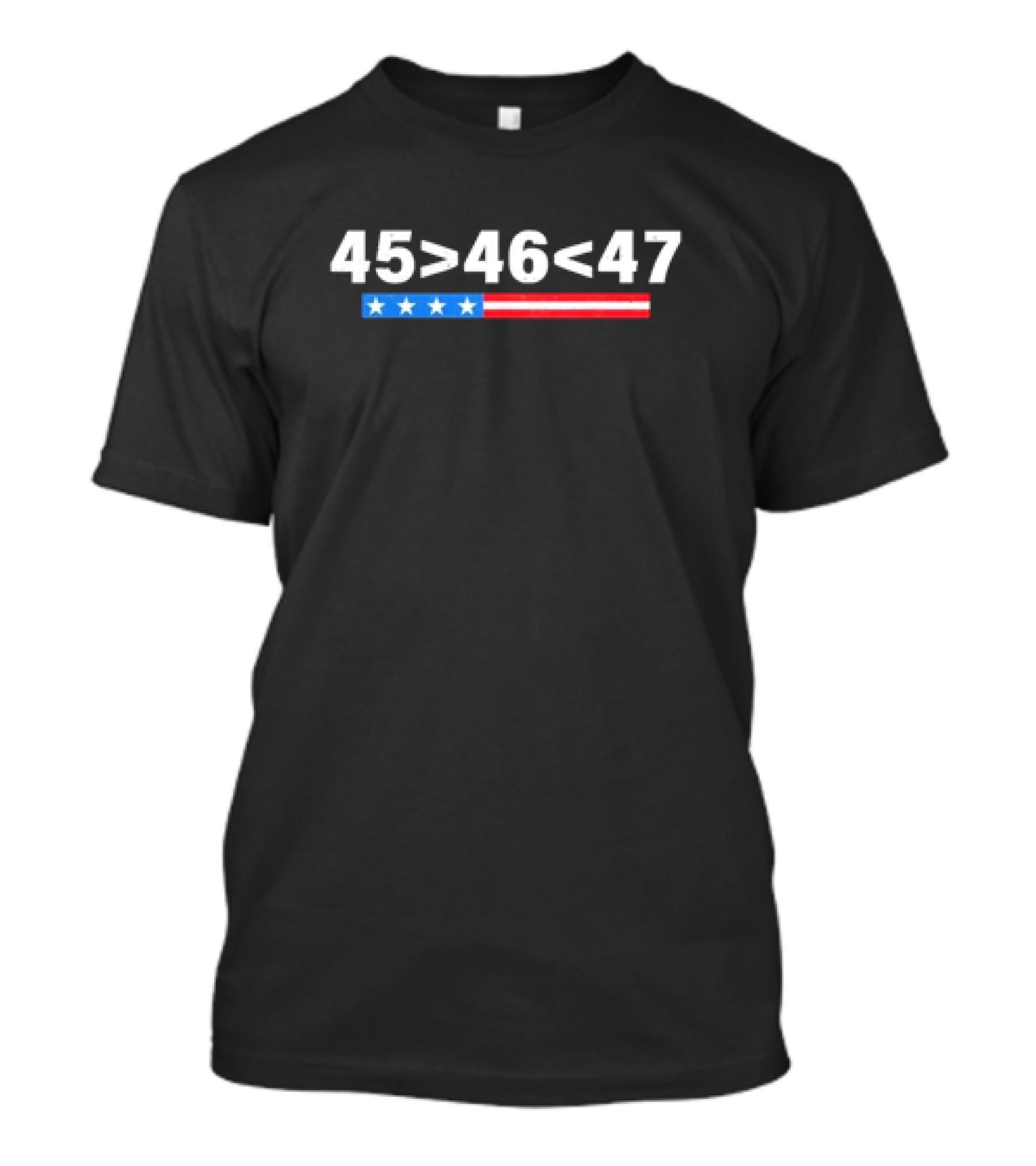 45 Greater Than 46 Less Than 47 Stars And Stripes Trump Supporter T-Shirt