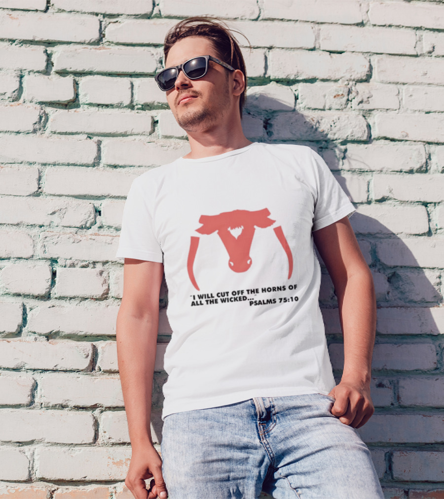 I Will Cut Off The Horns Of All The Wicked Psalms 75:10 T-Shirt